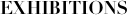 EXHIBITIONS
